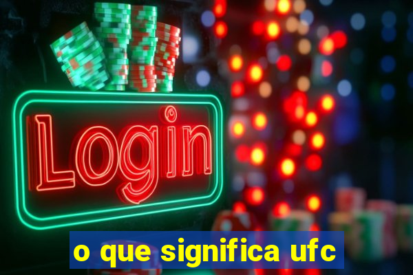 o que significa ufc